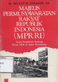 Image of Majelis Permusyawaratan Rakyat Republik Indonesia (MPR RI): Suatu pemikiran tentang peran MPR di masa mendatang