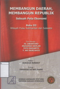 Image of Membangun Daerah, Membangun Republik, Sebuah Peta Ekonomi: Buku III Wilayah Pulau Kalimantan dan Sulawesi