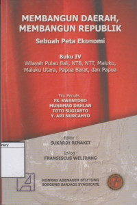 Image of Membangun Daerah, Membangun Republik, Sebuah Peta Ekonomi: Buku IV Wilayah Pulau Bali, NTB, NTT, Maluku, Maluku Utara, Papua Barat, dan Papua