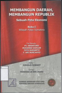 Image of Membangun Daerah, Membangun Republik, Sebuah Peta Ekonomi: Buku I Wilayah Pulau Sumatera