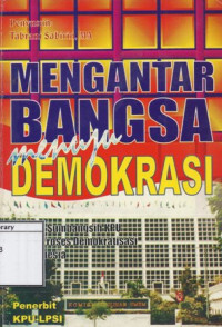 Image of Mengantar Bangsa Menuju Demokrasi: Peran & sumbangsih KPU dalam proses demokratisasi di Indonesia