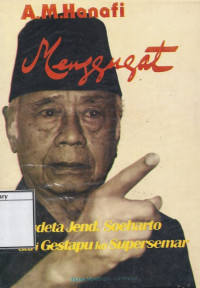 Image of A. M. Hanafi Menggugat: Kudeta Jend. Soeharto dari Gestapu ke Supersemar: Catatan pengalaman pribadi seorang eksponen angkatan 45