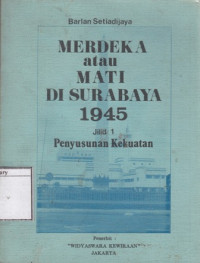 Image of Merdeka atau Mati di Surabaya 1945: Penyusunan Kekuatan