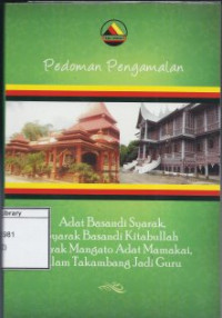 Image of Pedoman Pengalaman Adat Basandi Syarak, Syarak Basandi Kitabullah, Syarak Mangato Adat Mamakai, Alam Takambang Jadi Guru