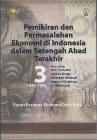 Image of Pemikiran dan Permasalahan Ekonomi di Indonesia dalam Setengah Abad Terakhir 1966-1982: Paruh Pertama Ekonomi Orde Baru