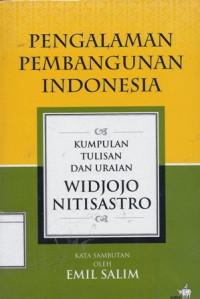 Image of Pengalaman Pembangunan Indonesia: Kumpulan Tulisan dan Uraian Widjojo Nitisastro