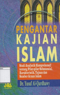Image of Pengantar Kajian Islam: Analitik komprehensif tentang pilar-pilar substansial, karakteristik, tujuan dan sumber acuan Islam