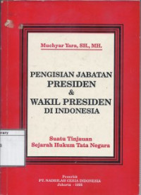 Image of Pengisian Jabatan Presiden & Wakil Presiden di Indonesia: Suatu tinjauan sejarah hukum tata negara