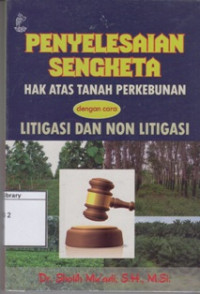 Image of Penyelesaian Sengketa Hak Atas Tanah Perkebunan dengan Cara Litigasi dan Non Litigasi