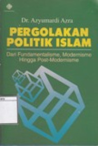 Image of Pergolakan Politik Islam: Dari Fundamentalisme, Modernisme Hingga Post-Modernisme