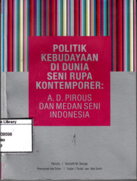Image of Politik Kebudayaan di Dunia Seni Rupa Kontemporer : A.D. Pirous dan Medan Seni Indonesia