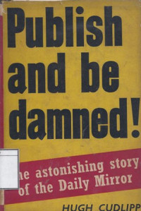 Image of Publish and be Damned!: The Astonishing Story of the Daily Mirror
