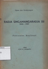 Image of Djasa dan perdjoangan Radja Singamangaradja XII, 1846-1907 : pahlawan nasional