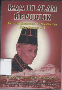 Image of Raja Di Alam Republik: Keraton Kasunanan Surakarta dan Paku Buwono XII