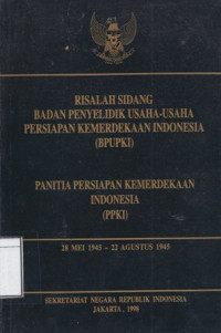 Image of Risalah Sidang Badan Penyelidikan Usaha-usaha Persiapan Kemerdekaan Indonesia (BPUPKI): Panitia Persiapan Kemerdekaan Indonesia (PPKI), 28 Mei 1945 - 22 Agustus 1945