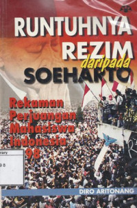 Image of Runtuhnya Rezim Daripada Soeharto: Rekaman perjuangan mahasiswa Indonesia 1998