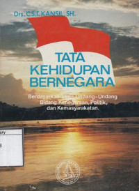 Image of Tata Kehidupan Bernegara: Berdasarkan lima undang-undang bidang kenegaraan, politik, dan kemasyarakatan