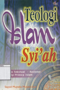 Image of Teologi Islam Syi'ah: Kajian tekstual rasional prinsip-prinsip Islam