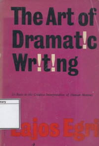 Image of The Art of Dramatic Writing: Its Basis in the Creative Interpretation of Human Motives