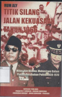Image of Titik Silang Jalan Kekuasaan Tahun 1966: Mitos dan Dilema, Mahasiswa dalam Proses Perubahan Politik 1959-1970