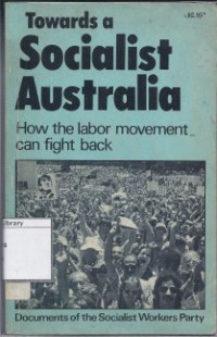 Image of Towards a Socialist Australia: How the Labor Movement Can Fight Back