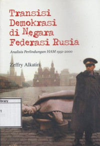 Image of Transisi Demokrasi di Negara Federasi Rusia: Analisis perlindungan HAM 1991-2000