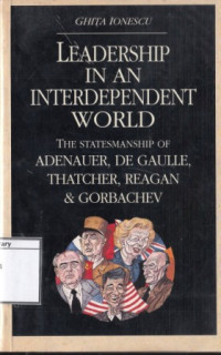 Image of Leadership in an interdependent world: the statesmanship of Adenauer, De Gaulle, Thatcher, Reagen & Gorbachev