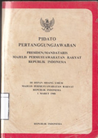 Image of Pidato Pertanggungjawaban Presiden/Mandataris Majelis Permusyawaratan Rakyat Republik Indonesia: di depan Sidang Umum Majelis Permusyawaratan Rakyat Repulik Indonesia: 1 Maret 1988