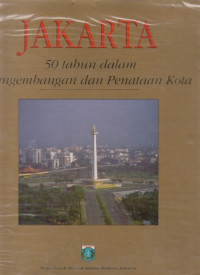 Image of Jakarta: 50 tahun dalam pengembangan dan penataan kota = Jakarta Insight fifty years of city planning and development
