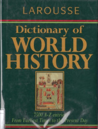 Image of Larousse: Dictionary of World History: 7500 A-Z entries from earliest times to the present day