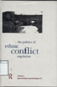 Image of The Politics of Ethnic Conflict Regulation : Case Studies of Protracted Ethnic Conflicts