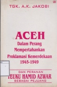 Image of Aceh dalam Perang Mempertahankan Proklamasi Kemerdekaan 1945-1949 dan Peranan Teuku Hamid Azwar sebagai Pejuang