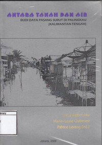 Image of Antara Tanah Dan Air : Budi Daya Pasang Surut Di Palingkau (Kalimantan-Tengah)