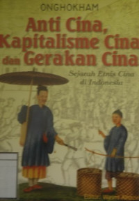 Image of Anti Cina, Kapitalisme Cina dan Gerakan Cina: Sejarah Etnis Cina di Indonesia