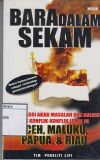 Image of Bara dalam Sekam: Identifikasi Akar Masalah dan Solusi Konflik-Konflik Lokal di Aceh, Maluku, Papua, & Riau