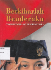 Image of Berkibarlah Benderaku: Tradisi Pengibaran Bendera Pusaka