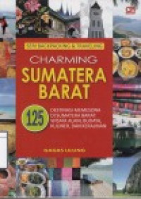 Image of Charming Sumatera Barat, 125 Destinasi Memesona di Sumatera Barat: Wisata Alam, Budaya, Kuliner, dan Kerajinan