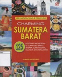 Image of Charming Sumatera Barat, 125 Destinasi Memesona di Sumatera Barat: Wisata Alam, Budaya, Kuliner, dan Kerajinan