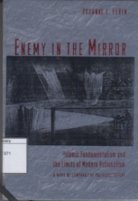 Image of Enemy in The Mirror: Islamic Fundamentalism and the Limits of Modern Rationalism: A Work of Comparative Political Theory