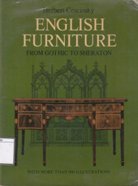 Image of English furniture from Gothic to Sheraton : a concise account of the development of English furniture and woodwork from the Gothic of the fifteenth century to the classic revival of the early nineteenth, with the minimum of descriptive text and the maximum of illustrations