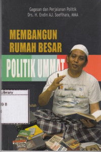 Image of Membangun Rumah Besar Politik Ummat: Gagasan dan Perjalanan Politik Drs. H. Endin AJ. Soefihara, MMA