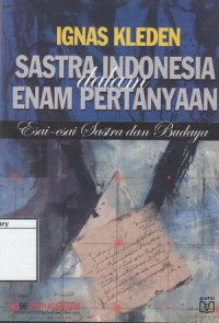 Image of Sastra Indonesia dalam Enam Pertanyaan: Esai=esai Sastra dan Budaya