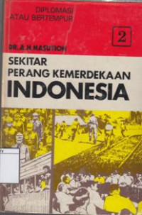 Image of Sekitar Perang Kemerdekaan Indonesia : Diplomasi atau Bertempur