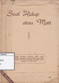 Image of Soal Hidup atau Mati: Pidato Presiden Soekarno pada Waktu Hendak Meltakkan Batu-Pertama dari pada Gedung Fakultet Pertanian di Bogor pada tanggal 27 April 1952