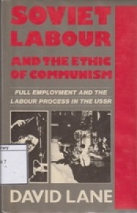 Image of Soviet Labour and the Ethic of Communism: Full Employment and the Labour Process the USSR