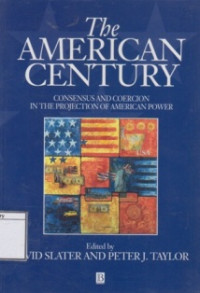 Image of The American Century: Consensus and Coercion in the Projection of American Power