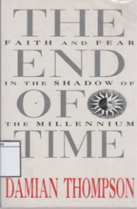 Image of The End of Time: faith and Fear in the Shadow of the Millenium