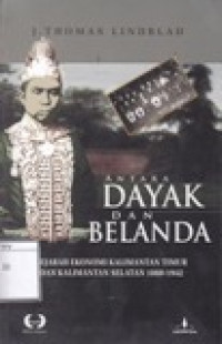 Image of Antara Dayak dan Belanda : Sejarah Ekonomi Kalimantan Timur dan Kalimantan Selatan 1880-1942