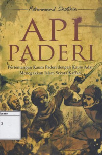 Image of Api Paderi: Pertentangan Kaum Paderi dengan Kaum Adat Menegakkan Islam secara Kaffah