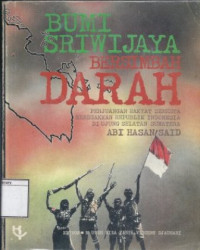 Image of Bumi Sriwijaya Bersimbah Darah: Perjuangan Rakyat Semesta Menegakkan Republik Indonesia Diujung Selatan Sumatera